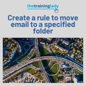 Create a rule to move email to a folder | The Training Lady